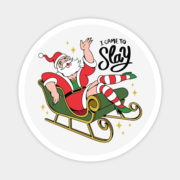 I Came to Slay // Funny Drag Santa Claus Magnet by SLAG_Creative